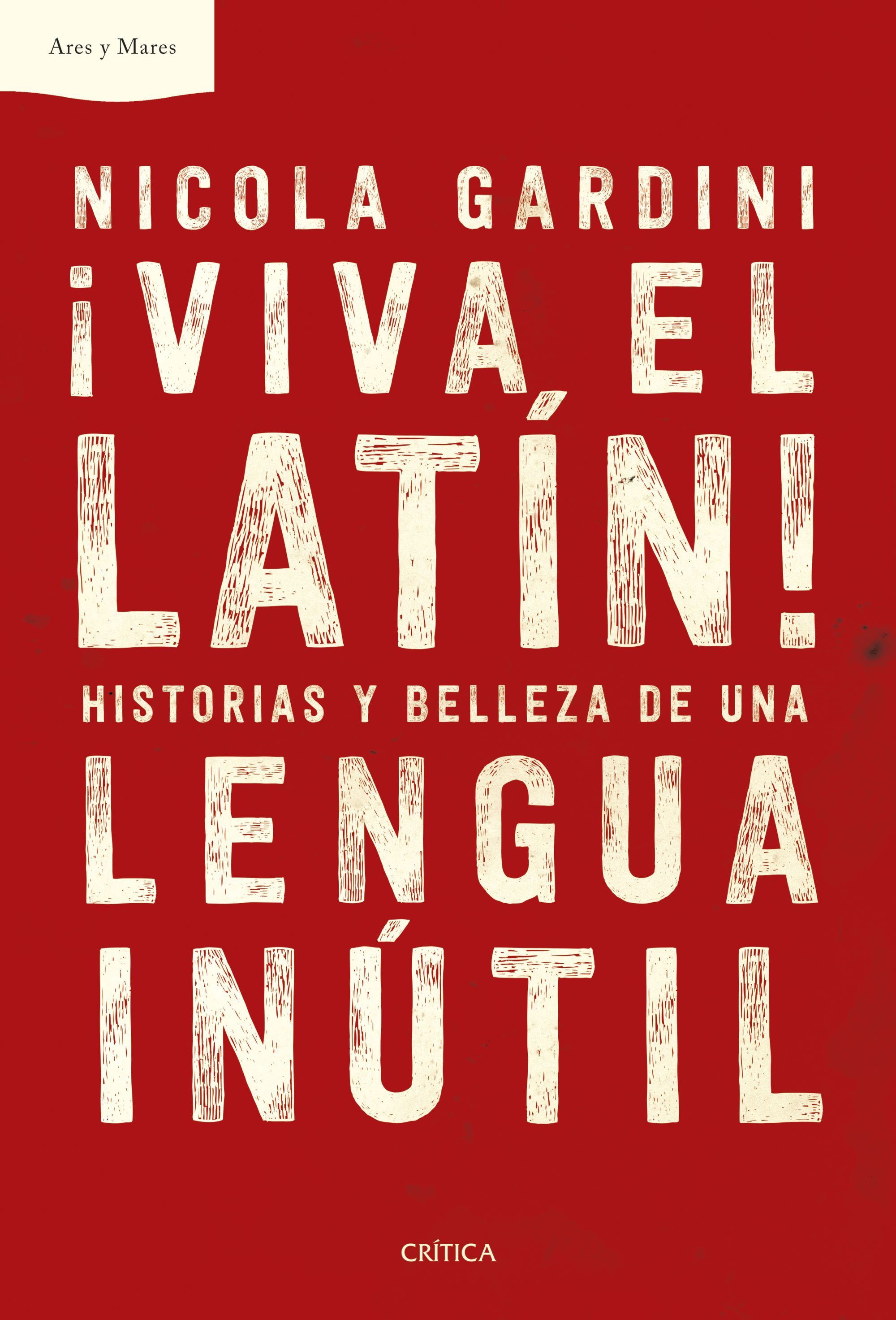 ¡VIVA EL LATÍN!. HISTORIAS Y BELLEZA DE UNA LENGUA INÚTIL