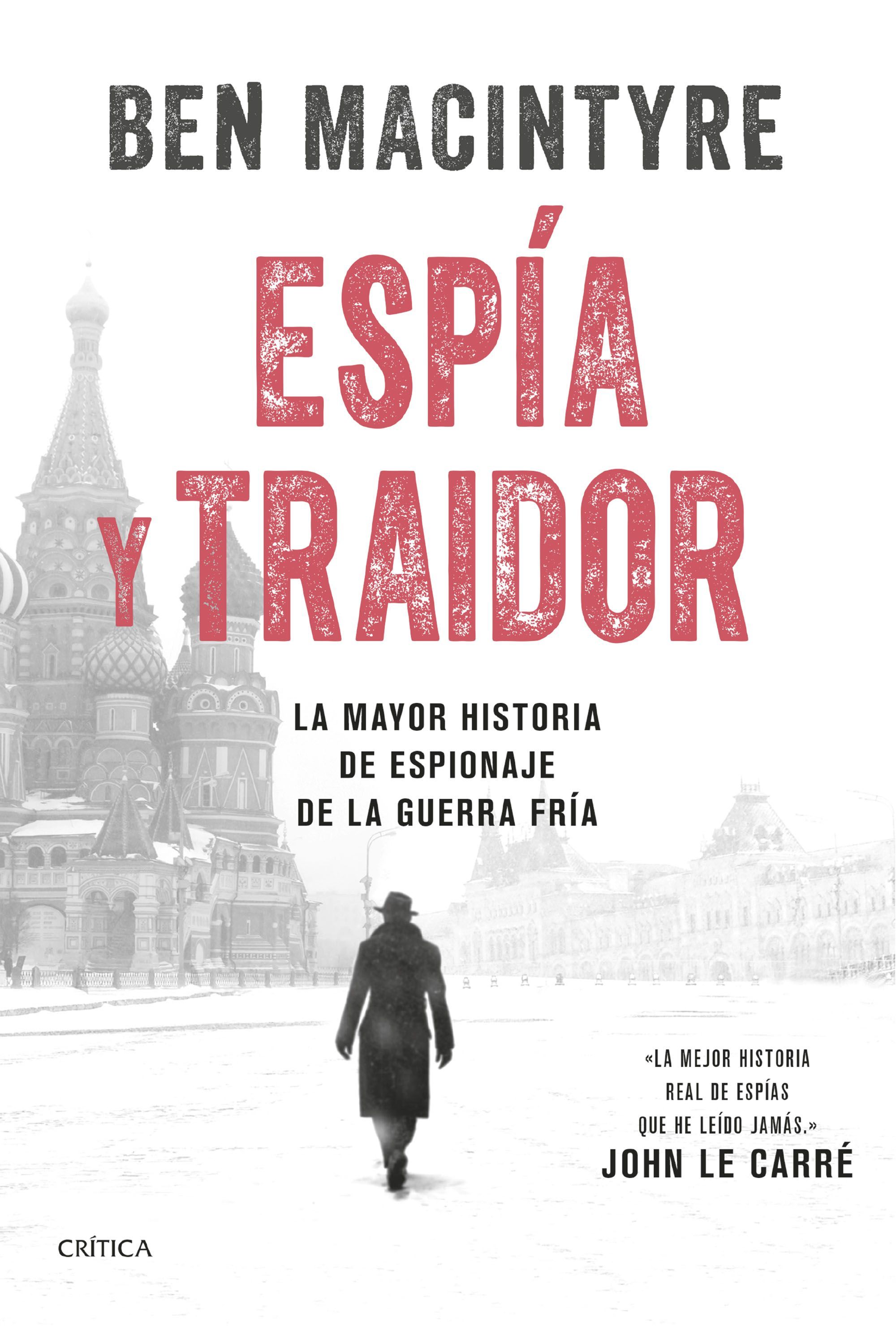 ESPÍA Y TRAIDOR. LA MAYOR HISTORIA DE ESPIONAJE DE LA GUERRA FRÍA