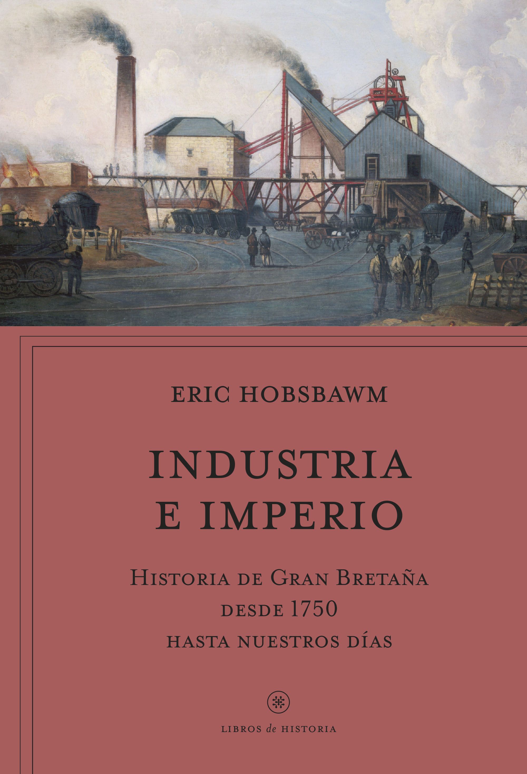 INDUSTRIA E IMPERIO. HISTORIA DE GRAN BRETAÑA DESDE 1750 HASTA NUESTROS DÍAS