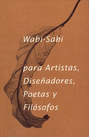 WABI- SABI PARA ARTISTAS, DISEÑADORES, POETAS Y FILÓSOFOS. 