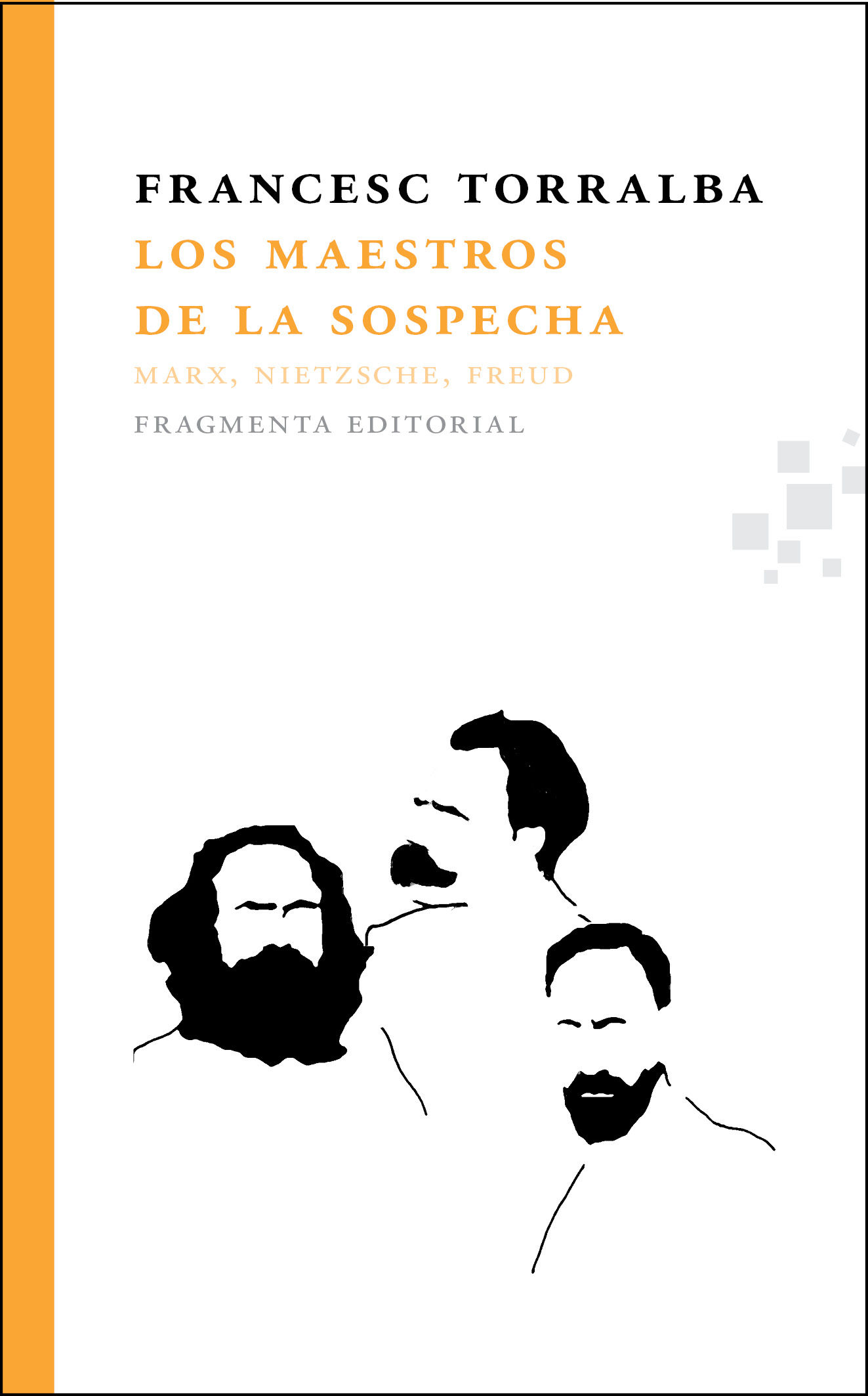 LOS MAESTROS DE LA SOSPECHA. MARX, NIETZSCHE, FREUD