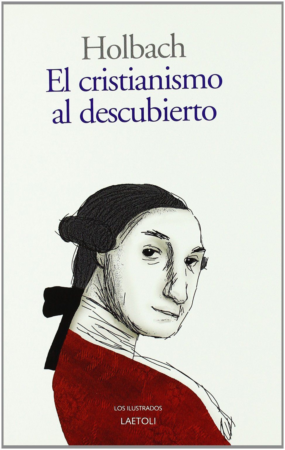 EL CRISTIANISMO AL DESCUBIERTO O EXAMEN DE LOS PRINCIPIOS Y EFECTOS DE LA RELIGI. 