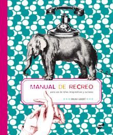 MANUAL DE RECREO. PARA USO DE NIÑOS IMAGINATIVOS Y CURIOSOS