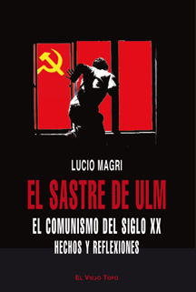 EL SASTRE DE ULM. EL COMUNISMO DEL SIGLO XX. HECHOS Y REFLEXIONES
