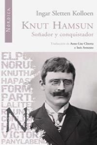 KNUT HAMSUN. SOÑADOR Y CONQUISTADOR. SOÑADOR Y CONQUISTADOR