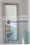 DETRÁS DE LOS ESPEJOS. ANTOLOGÍA 1973-2010