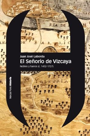 SEÑORÍO DE VIZCAYA, EL. NOBLES Y FUEROS (C. 1452-1727)