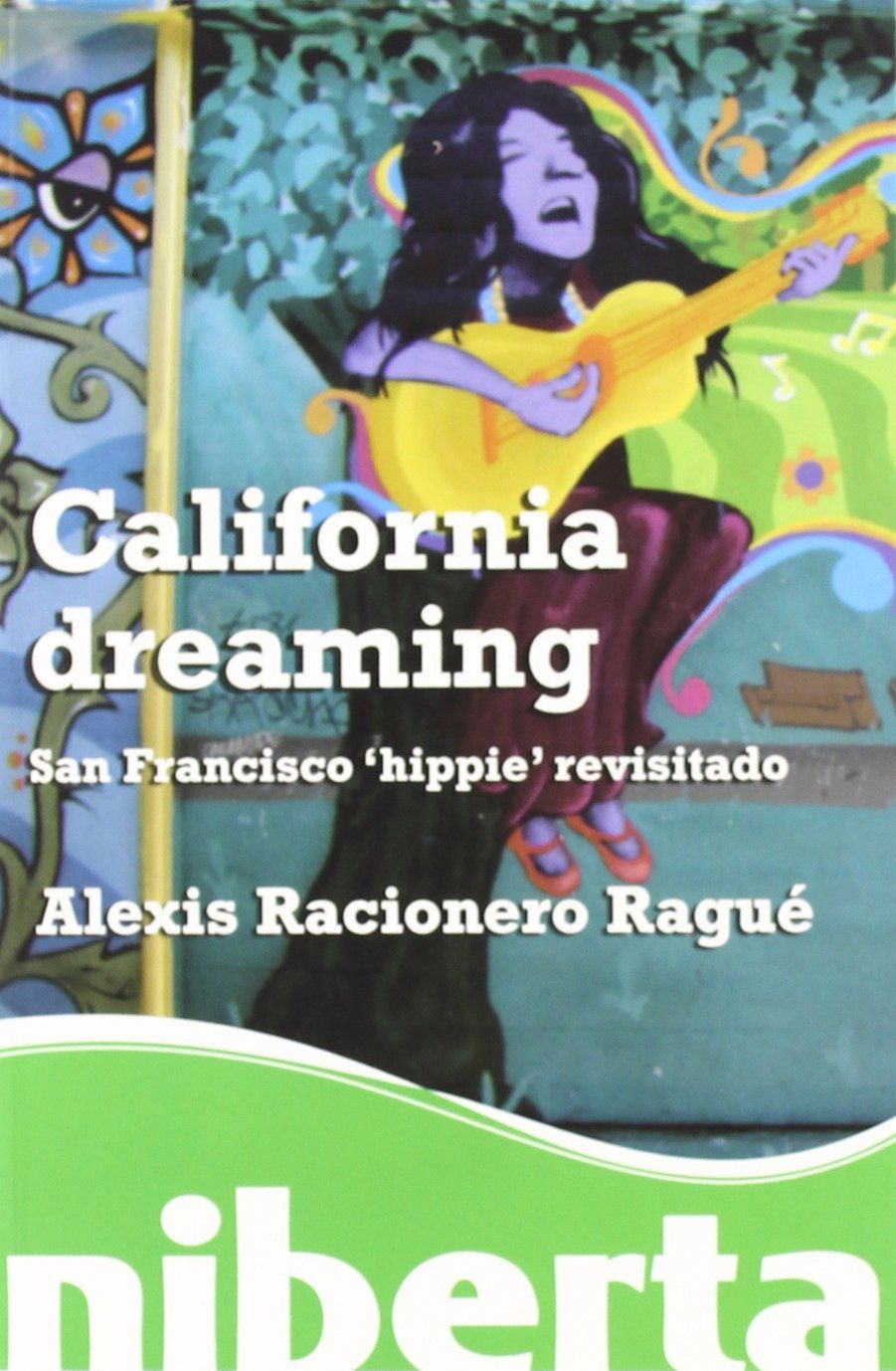 CALIFORNIA DREAMING. SAN FRANCISCO 'HIPPIE' REVISITADO. 