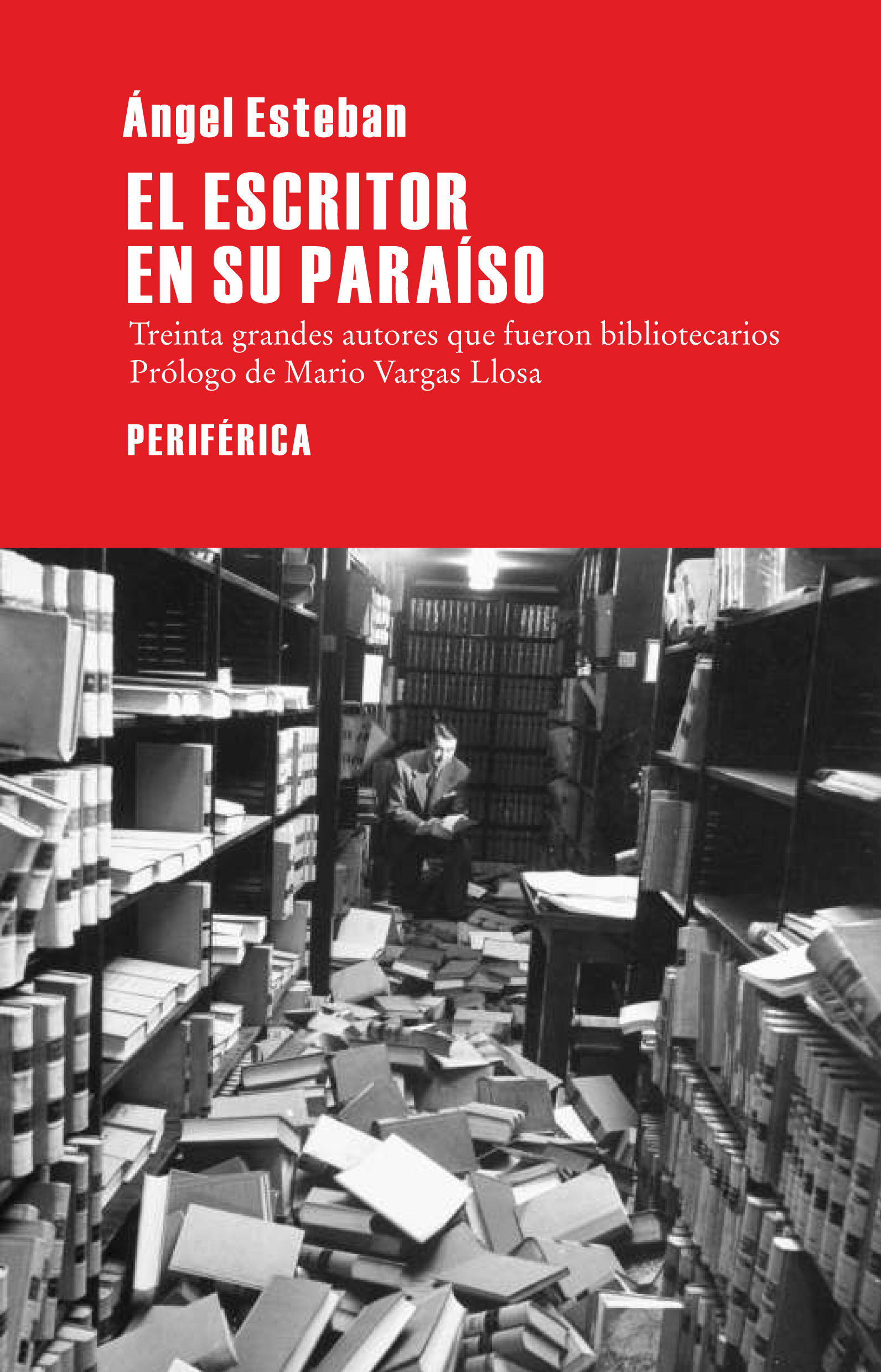 EL ESCRITOR EN SU PARAÍSO. TREINTA GRANDES AUTORES QUE FUERON BIBLIOTECARIOS