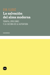 LA SALVACIÓN DEL ALMA MODERNA. TERAPIA, EMOCIONES Y LA CULTURA DE LA AUTOAYUDA