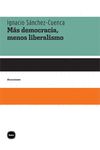 MÁS DEMOCRACIA, MENOS LIBERALISMO. 