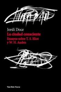 LA CIUDAD CONSCIENTE. ENSAYOS SOBRE T.S. ELIOT Y W.H. AUDEN