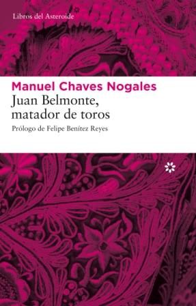 JUAN BELMONTE, MATADOR DE TOROS. SU VIDA Y SUS HAZAÑAS