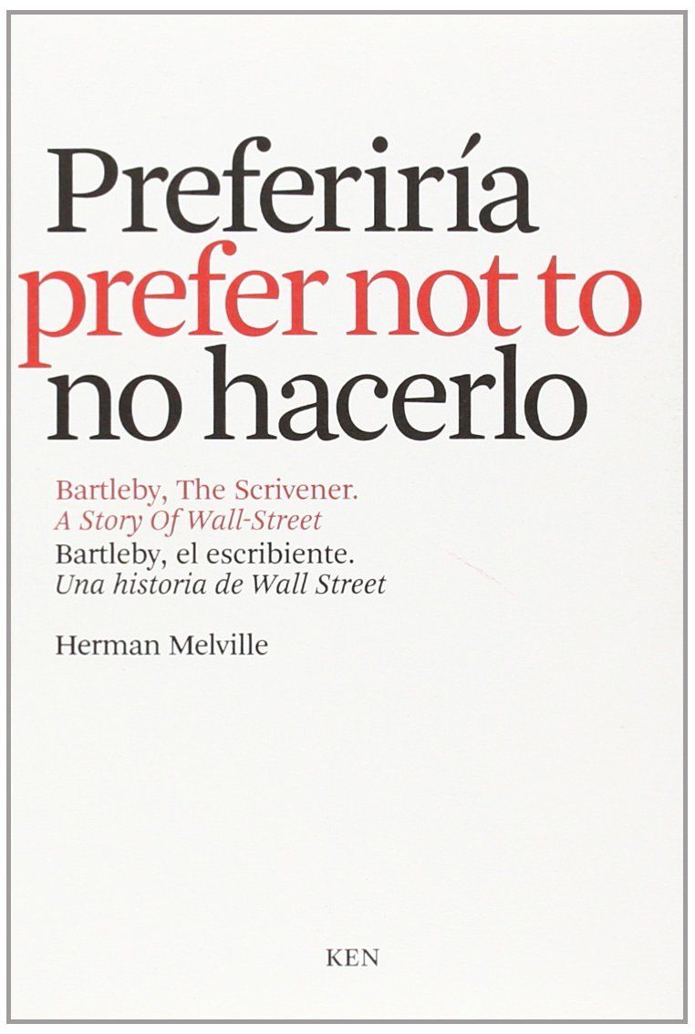 PREFERIRÍA NO HACERLO. BARTLEBY, EL ESCRIBIENTE = I WOULD PREFER NOT TO : BARTLEBY, THE SCRIVENER