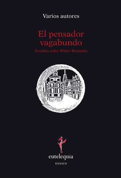 EL PENSADOR VAGABUNDO. ESTUDIOS SOBRE WALTER BENJAMIN