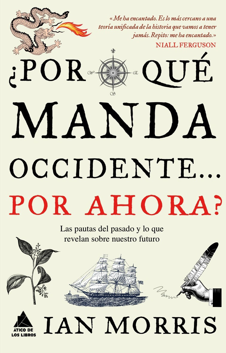 ¿POR QUÉ MANDA OCCIDENTE? POR AHORA?. LAS PAUTAS DEL PASADO Y LO QUE REVELAN SOBRE NUESTRO FUTURO