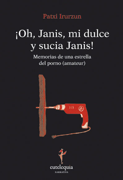 ¡OH, JANIS, MI DULCE Y SUCIA JANIS!. MEMORIAS DE UNA ESTRELLA DEL PORNO (AMATEUR)