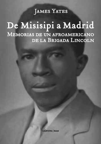 DE MISISIPI A MADRID. MEMORIAS DE UN AFROAMERICANO DE LA BRIGADA LINCOLN