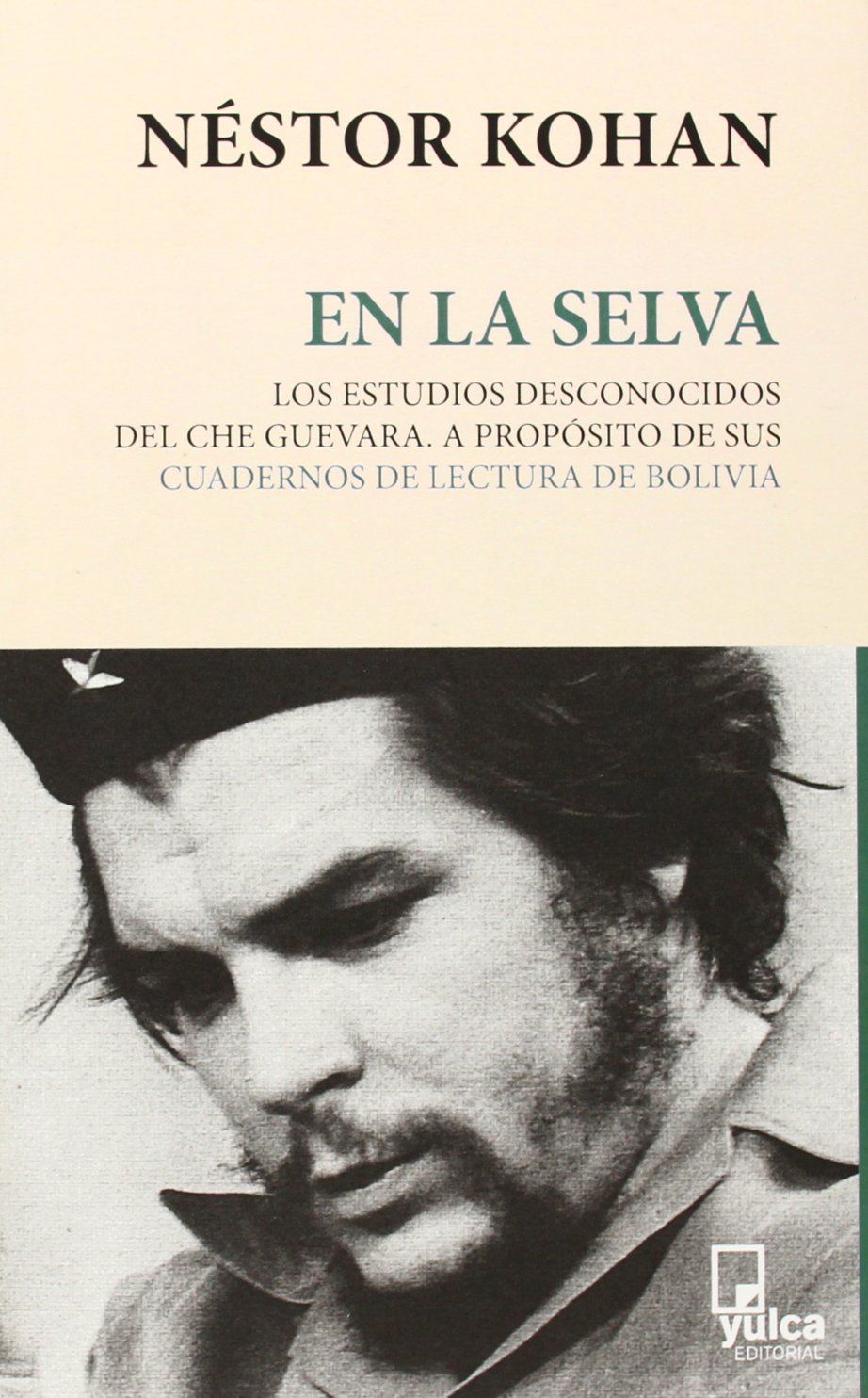 EN LA SELVA. LOS ESTUDIOS DESCONOCIDOS DEL CHE GUEVARA : A PROPÓSITO DE SUS CUADERNOS DE LECT