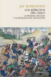 LOS EJÉRCITOS DEL CIELO. LA PRIMERA CRUZADA Y LA BÚSQUEDA DEL APOCALIPSIS