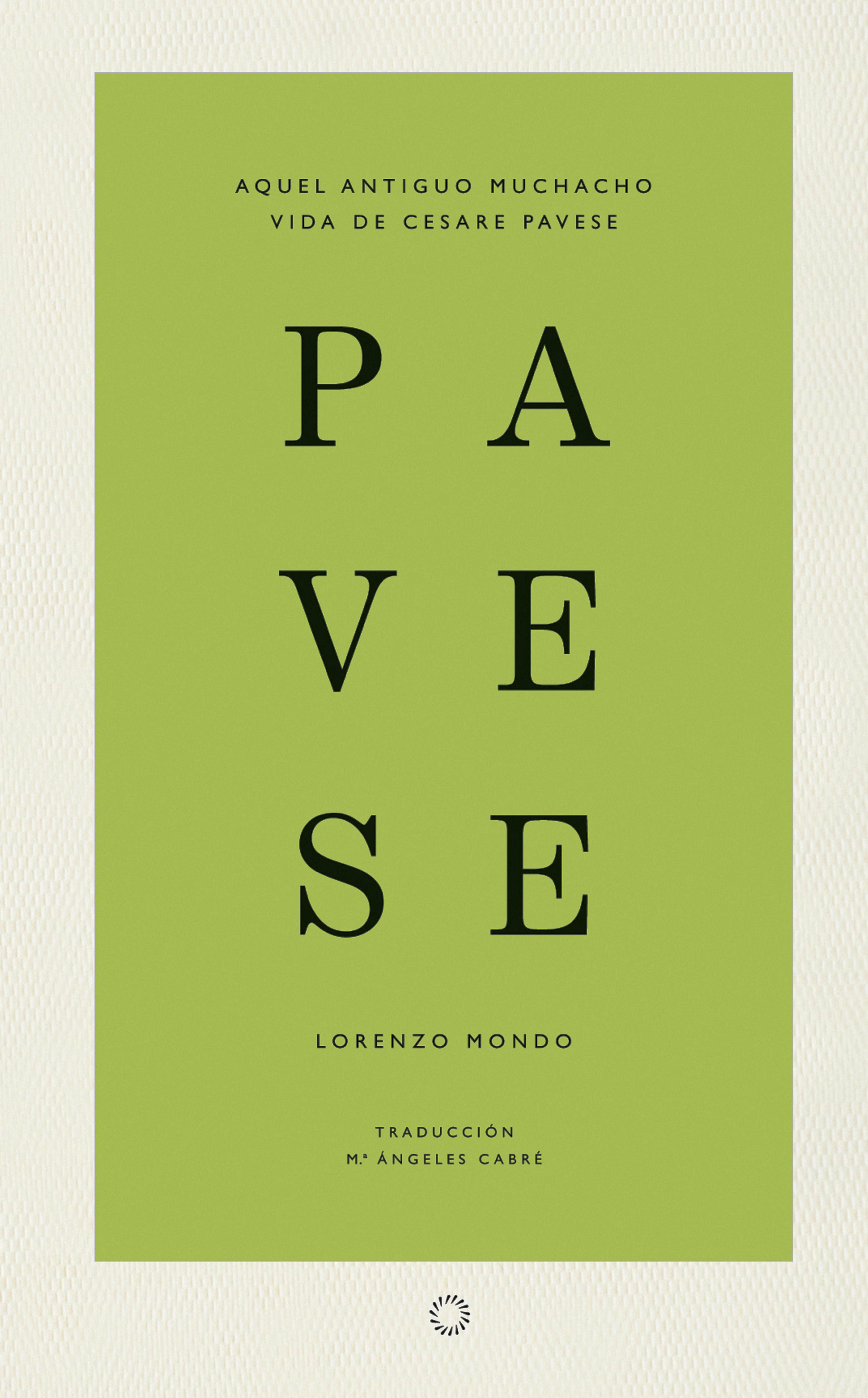 AQUEL ANTIGUO MUCHACHO. VIDA DE CESARE PAVESE