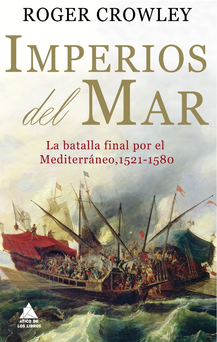 IMPERIOS DEL MAR. LA BATALLA FINAL POR EL MEDITERRÁNEO, 1521-1580