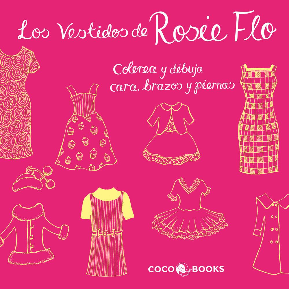 LOS VESTIDOS DE ROSIE FLO. COLOREA Y DIBUJA CARA, BRAZOS Y PIERNAS