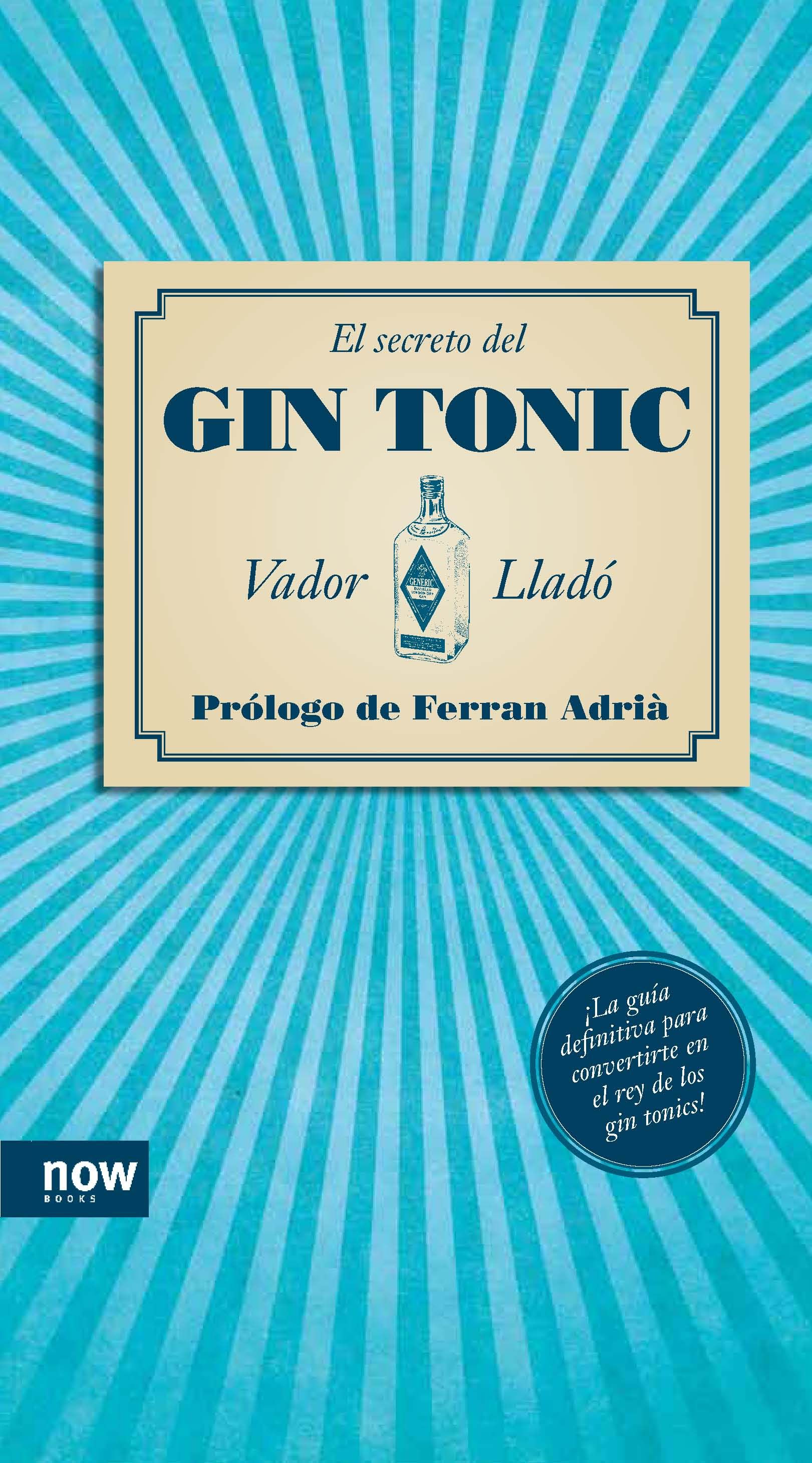 EL SECRETO DEL GIN-TONIC. ¡LA GUÍA DEFINITIVA PARA CONVERTIRTE EN EL REY DEL GIN-TONIC!