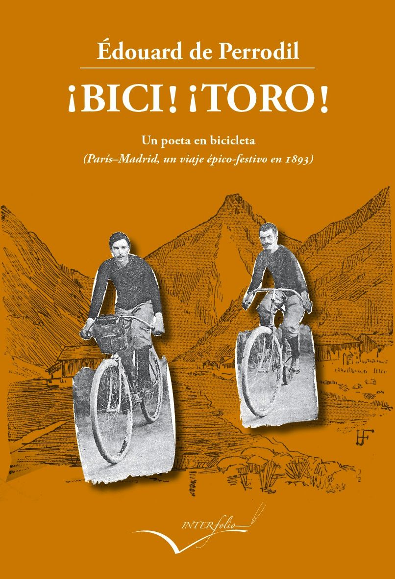 ¡BICI! ¡TORO!. UN POETA EN BICICLETA (PARÍS-MADRID UN VIAJE ÉPICO-FESTIVO EN 1893)