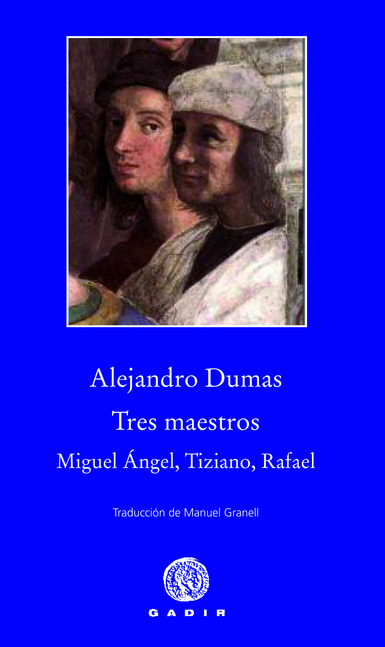 TRES MAESTROS: MIGUEL ÁNGEL, TIZIANO, RAFAEL. 