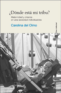 ¿DÓNDE ESTÁ MI TRIBU?. MATERNIDAD Y CRIANZA EN UNA SOCIEDAD INDIVIDUALISTA