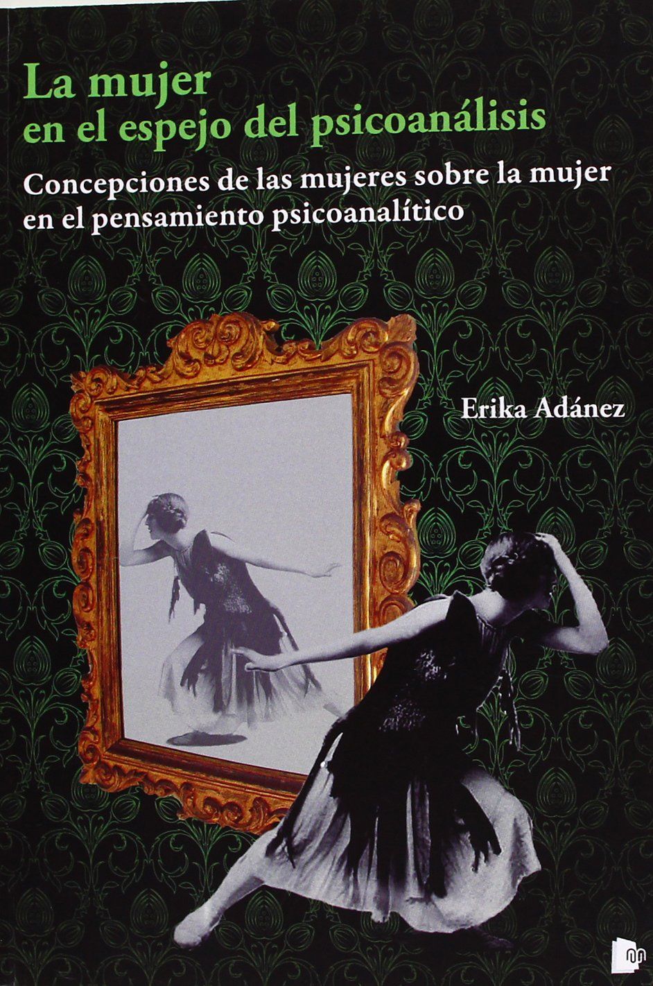 LA MUJER EN EL ESPEJO DEL PSICOANÁLISIS. CONCEPCIONES DE LAS MUJERES SOBRE LA MUJER EN EL PENSAMIENTO PSICOANALÍTICO