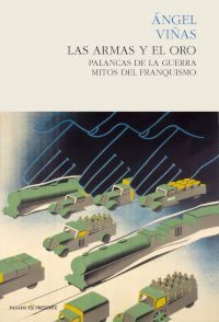 LAS ARMAS Y EL ORO. PALANCAS DE LA GUERRA, MITOS DEL FRANQUISMO