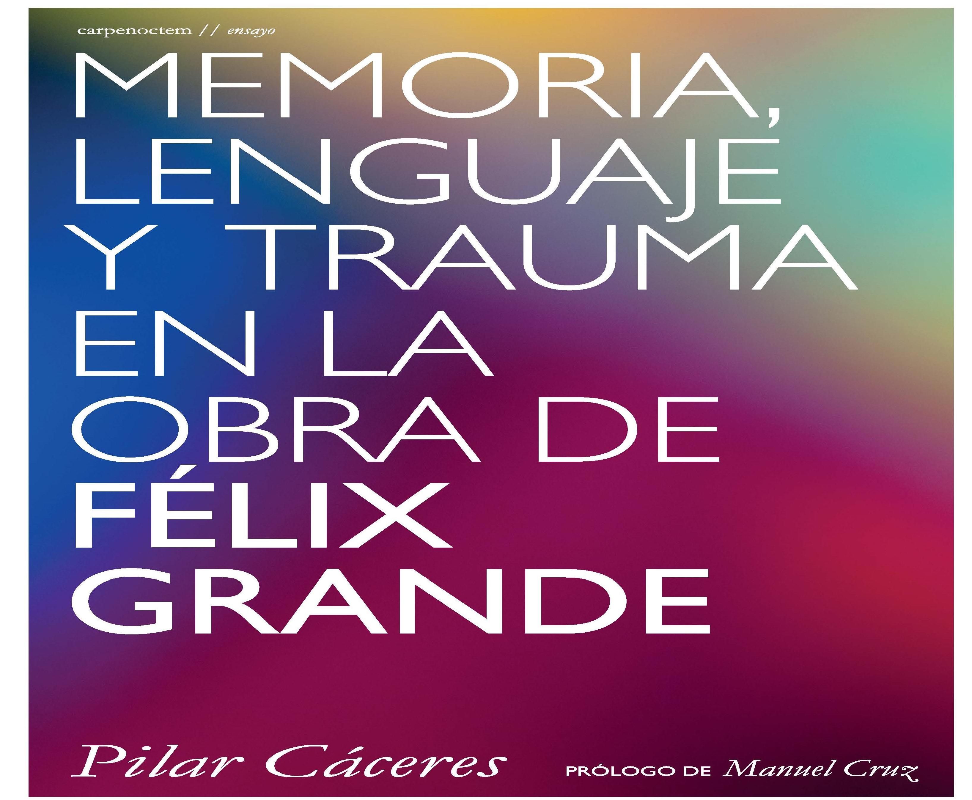 MEMORIA, LENGUAJE Y TRAUMA EN LA OBRA DE FÉLIX GRANDE. 