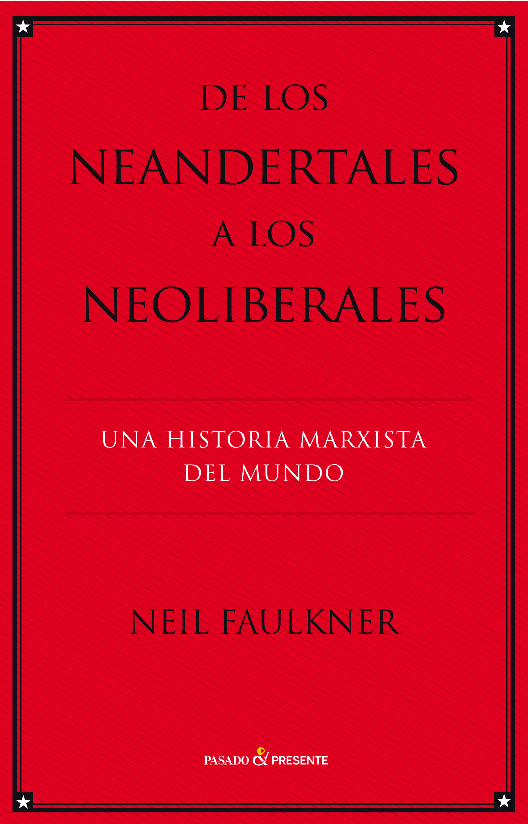 DE LOS NEANDERTALES A LOS NEOLIBERALES 2ªED. UNA HISTORIA MARXISTA DEL MUNDO