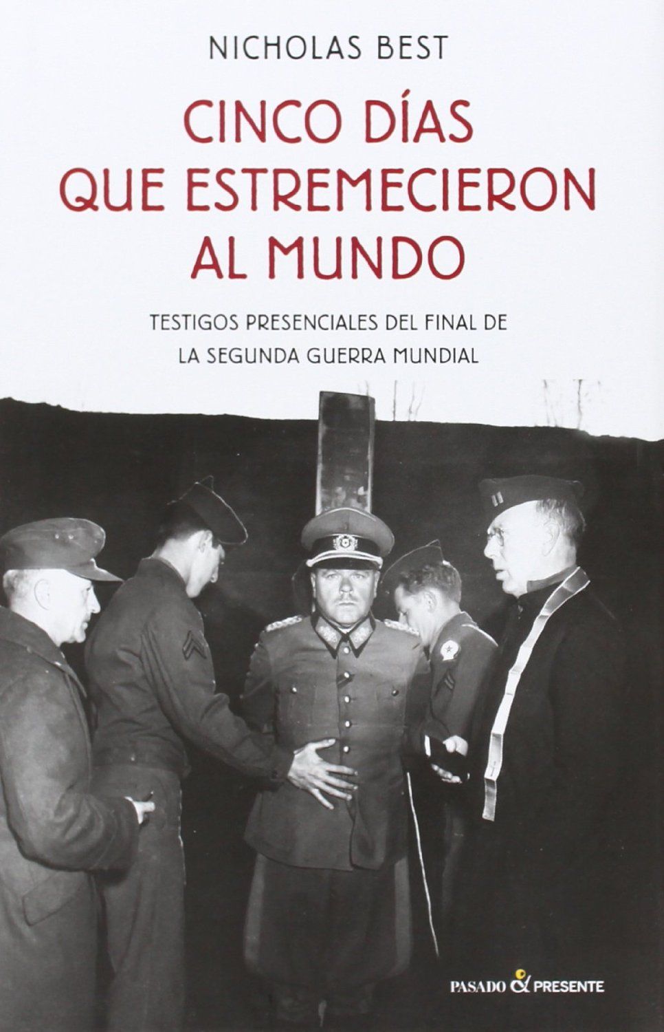 CINCO DÍAS QUE ESTREMECIERON AL MUNDO. TESTIGOS PRESENCIALES DEL FINAL DE LA SEGUNDA GUERRA MUNDIAL