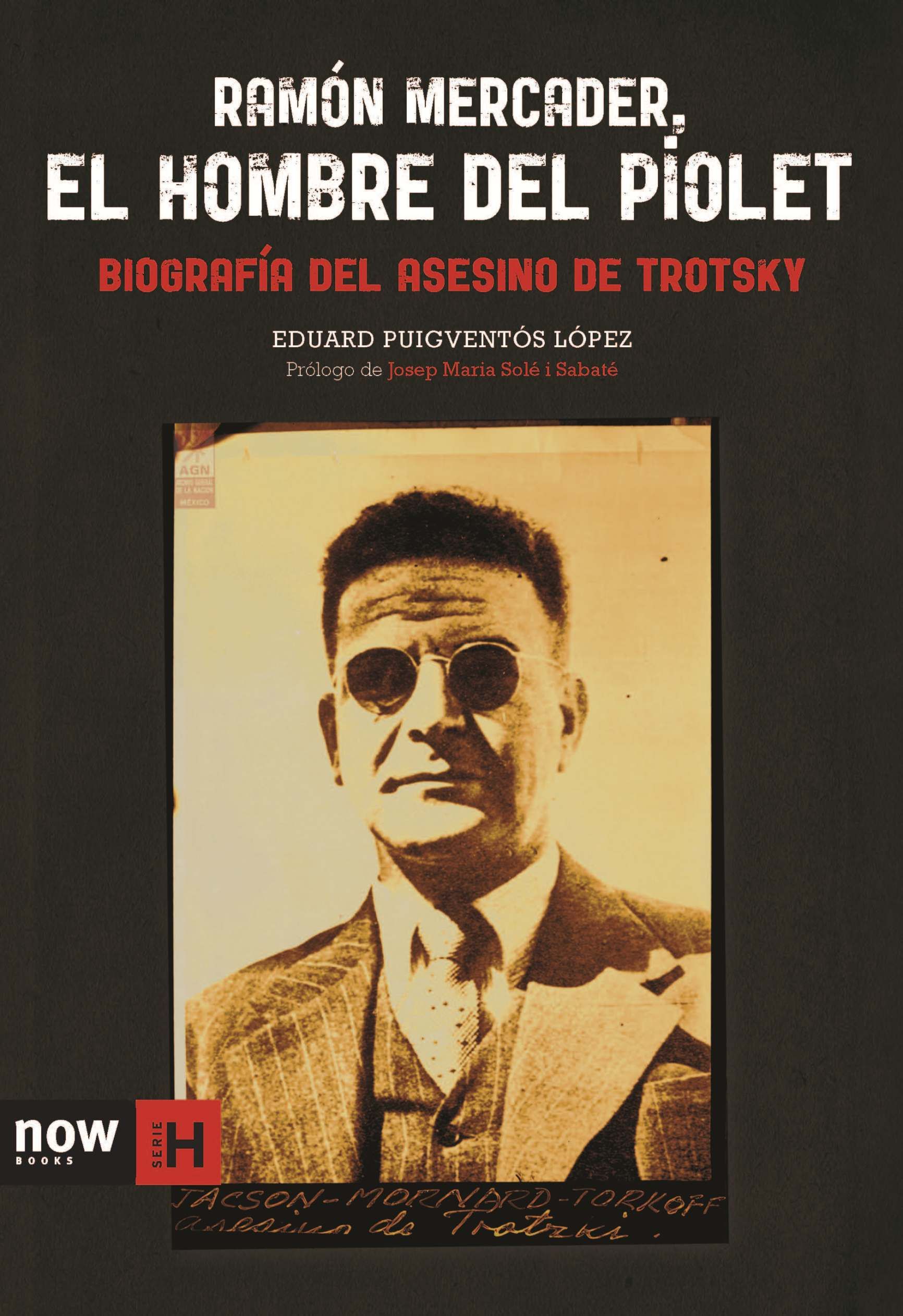 RAMÓN MERCADER, EL HOMBRE DEL PIOLET. BIOGRAFÍA DEL ASESINO DE TROTSKY