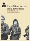 LA SUBLIME LOCURA DE LA REVOLUCIÓN. LA INSURRECCIÓN DE HUNGRÍA DE 1956