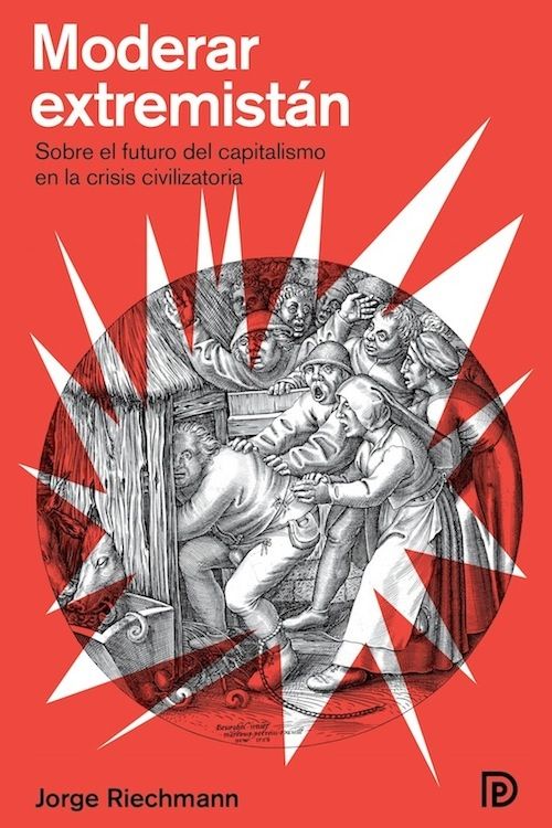 MODERAR ESTREMISTÁN. SOBRE EL FUTURO DEL CAPITALISMO EN LA CRISIS CIVILIZATORIA