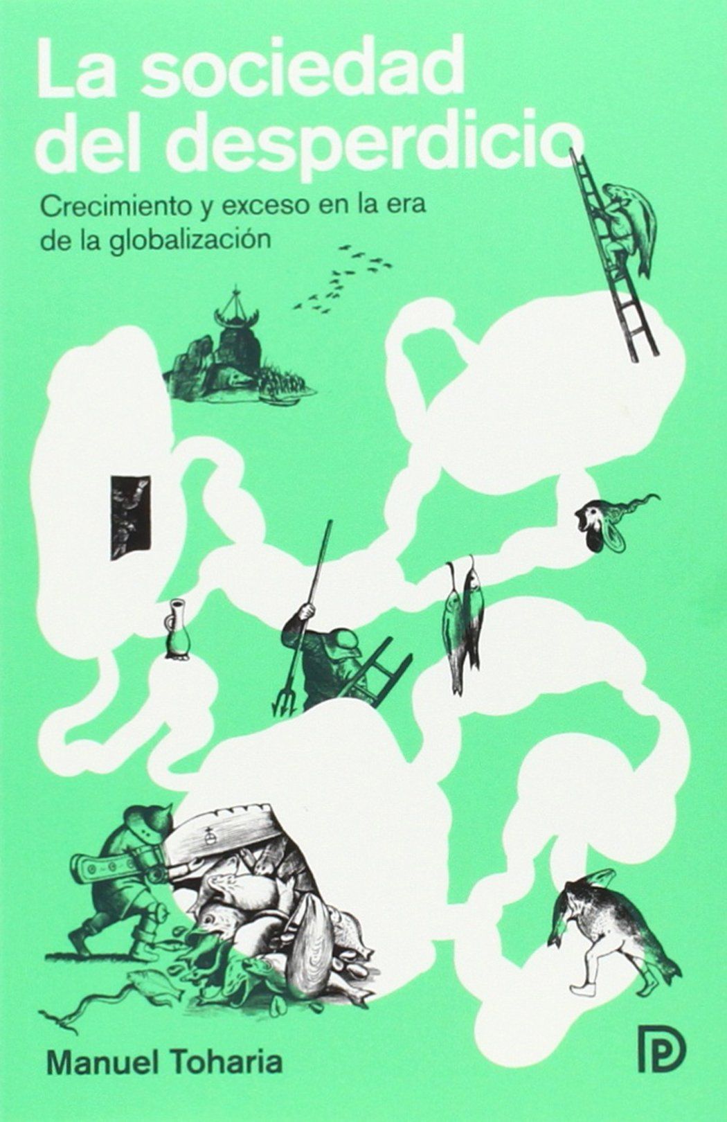 LA SOCIEDAD DEL DESPERDICIO. CRECIMIENTO Y EXCESO EN LA ERA DE LA GLOBALIZACIÓN