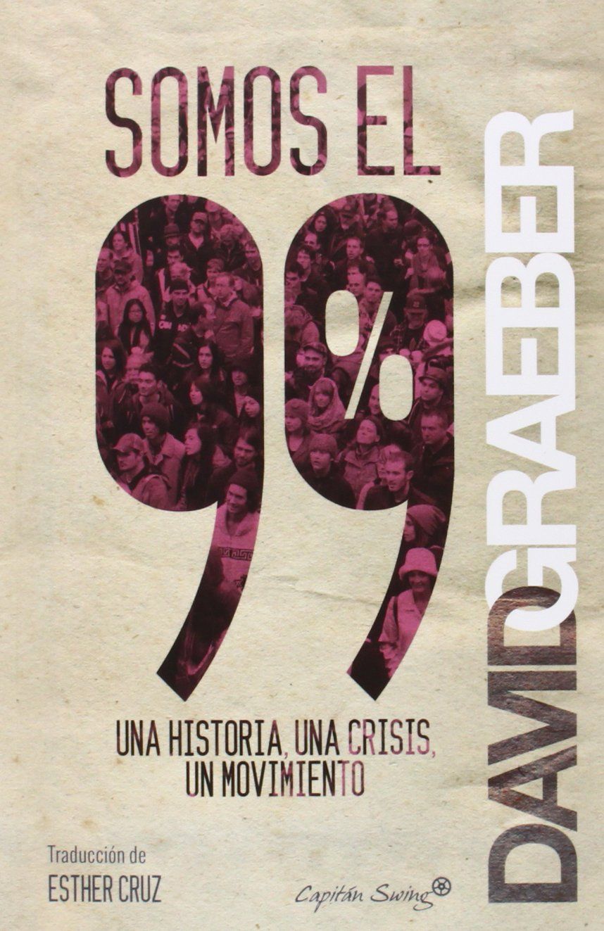 SOMOS EL 99%. UNA HISTORIA, UNA CRISIS, UN MOVIMIENTO