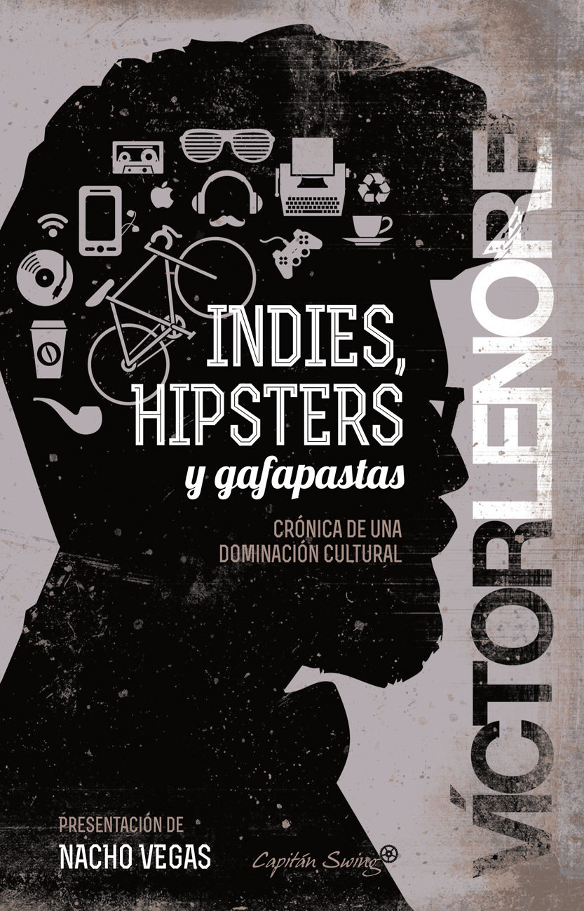 INDIES, HIPSTERS Y GAFAPASTAS. CRÓNICA DE UNA DOMINACIÓN CULTURAL