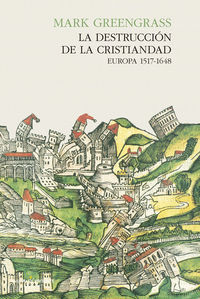 LA DESTRUCCIÓN DE LA CRISTIANDAD. EUROPA 1517-1648