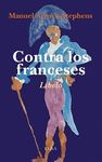 CONTRA LOS FRANCESES. O DE LA NEFASTA INFLUENCIA QUE LA CULTURA FRANCESA HA EJERCIDO EN LOS PAÍSES QUE