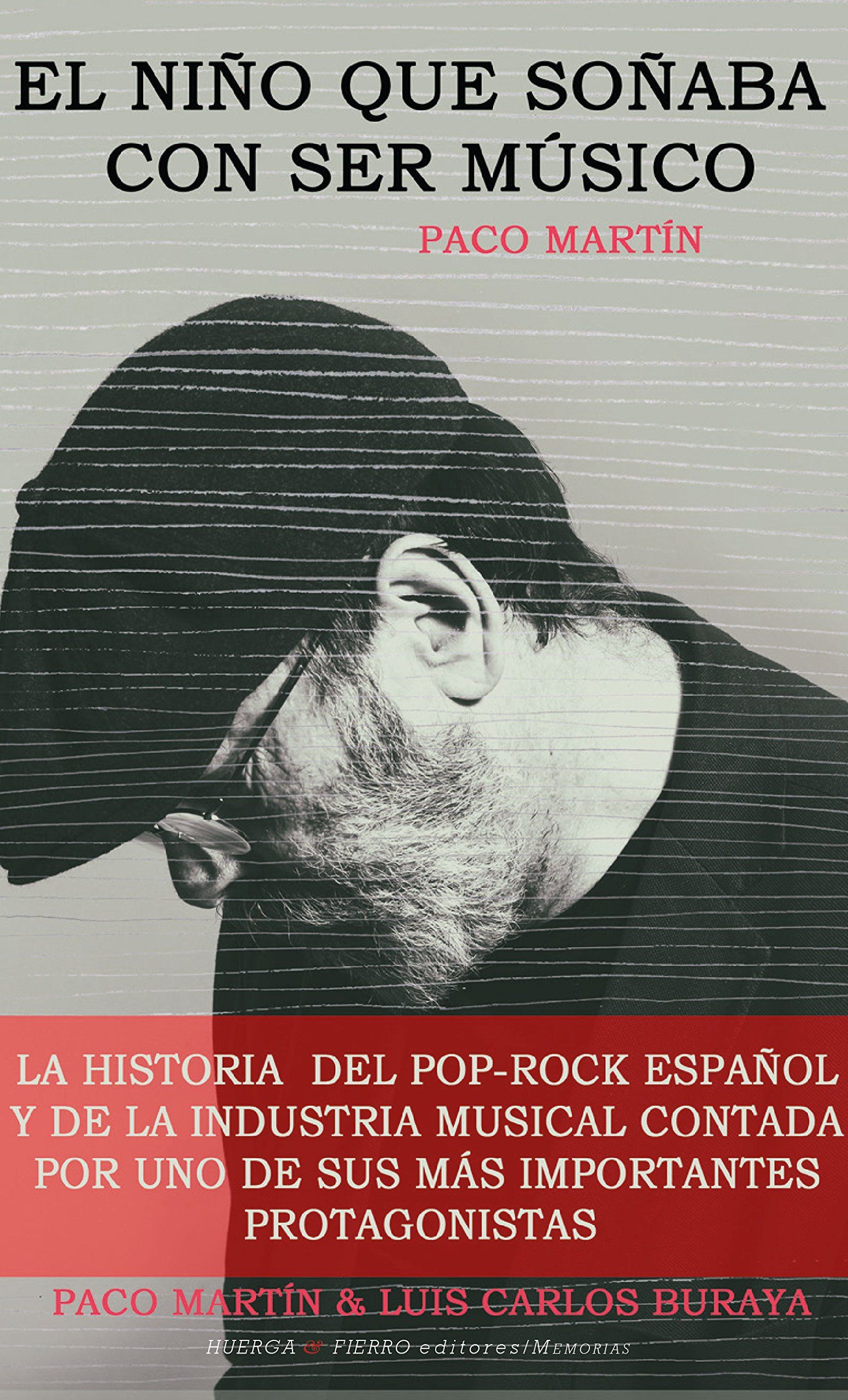 EL NIÑO QUE SOÑABA CON SER MÚSICO. LA HISTORIA DEL POP-ROCK ESPAÑOL Y DE LA INDUSTRIA MUSICAL CONTADA POR UNO DE SU