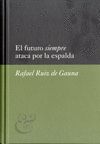 EL FUTURO SIEMPRE ATACA POR LA ESPALDA