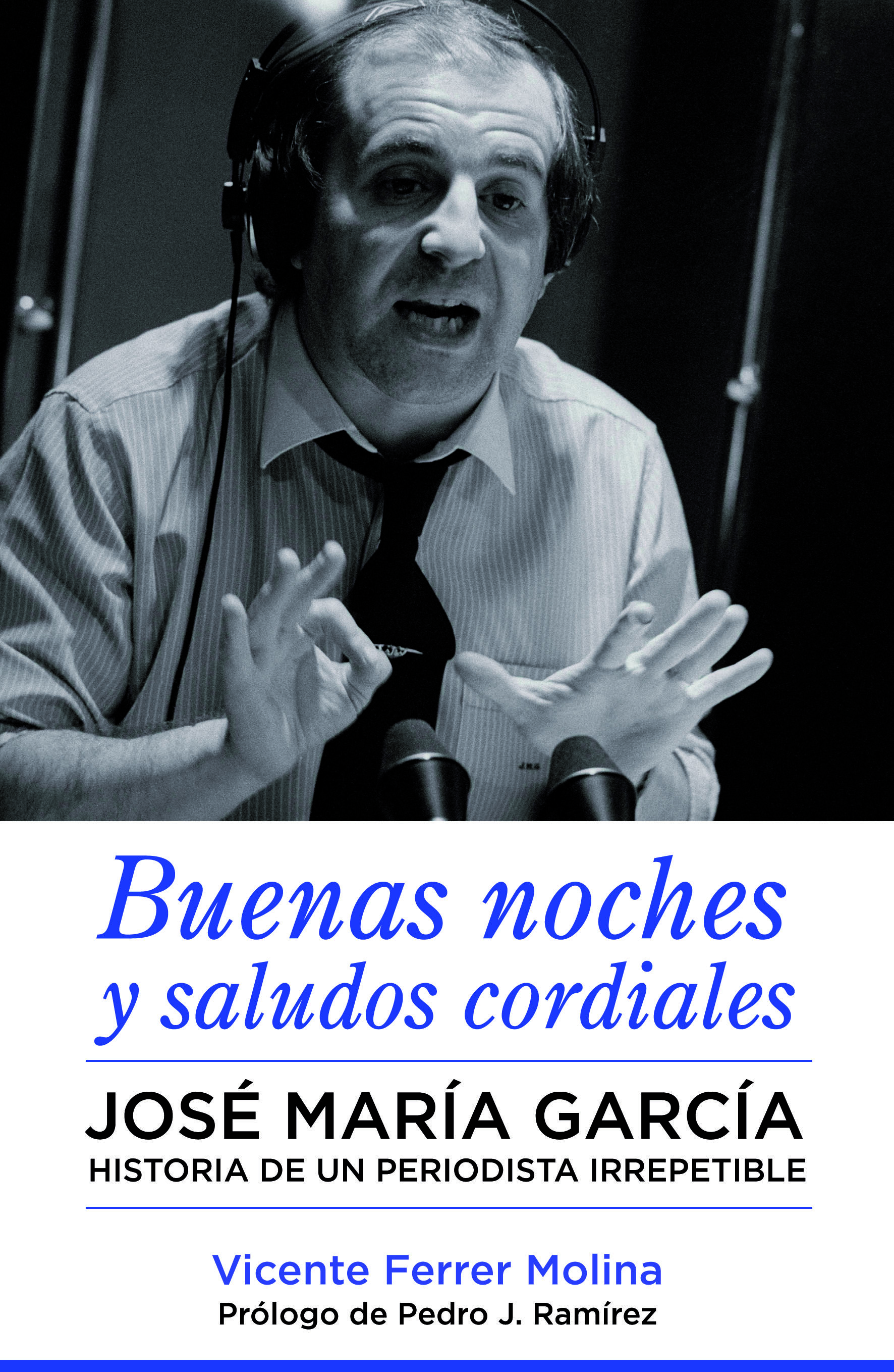 BUENAS NOCHES Y SALUDOS CORDIALES. JOSÉ MARÍA GARCÍA. HISTORIA DE UN PERIODISTA IRREPETIBLE.