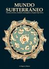 MUNDO SUBTERRÁNEO. PUERTAS SECRETAS, CIUDADES SUMERGIDAS Y UTOPÍAS BAJO TIERRA