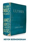 EL LIBRO MÁS PELIGROSO. JAMES JOYCE Y LA BATALLA POR ULISES