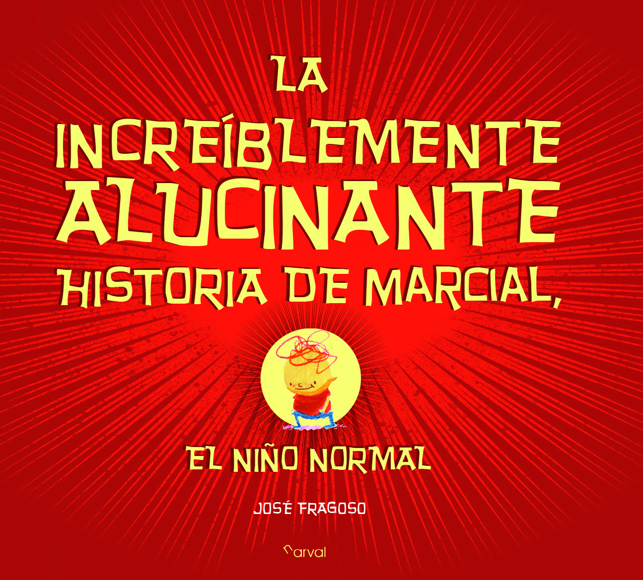 LA INCREÍBLEMENTE ALUCINANTE HISTORIA DE MARCIAL, EL NIÑO NORMAL. 